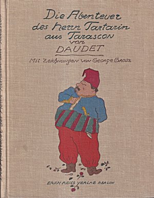 Die Abenteuer des Herrn Tartarin aus Tarascon. Neu übersetzt von Klabund. Mit vielen Vollbildern und Vignetten von George Grosz