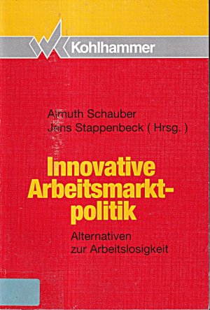 Innovative Arbeitsmarktpolitik: Alternativen zur Arbeitslosigkeit