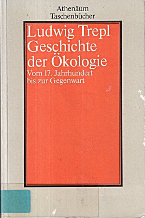 Geschichte der Ökologie. Vom 17. Jahrhundert bis zur Gegenwart