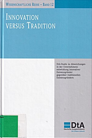 gebrauchtes Buch – Innovation versus Tradition. DtA-Studie zu Abweichungen in der Unternehmensentwicklung innovativer Existenzgründer gegenüber traditionellen Existenzgründern