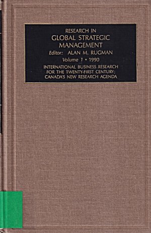 Research in Global Strategic Management: International Business Research for the Twenty-First Century; Canada's New Research Agenda, 1990