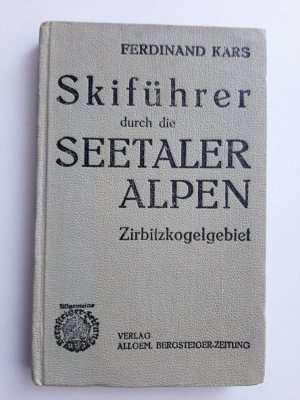 Skiführer durch die Seetaler Alpen (Zirbitzkogelgebiet). Mit 28 ganzseitigen Bildern, einer Routenskizze und einer Spezial-Karte