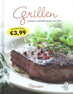 Grillen - Leckeres und Raffiniertes vom Grill