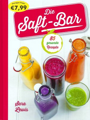 Die Saft-Bar - Saftbar - 85 gesunde Rezepte