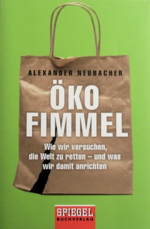 Ökofimmel - Wie wir versuchen, die Welt zu retten - und was wir damit anrichten