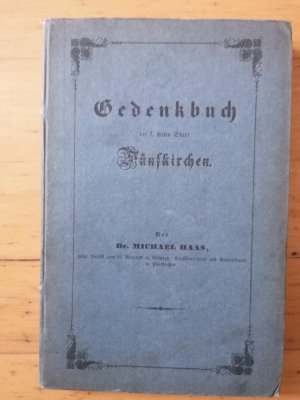 Gedenkbuch der k. freien Stadt Fünfkirchen. Zur Erinnerung an die feierliche Einführung der Kanonissinen von U. L. Frau in das zu Fünfkirchen errichtete […]