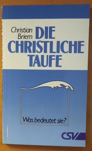 Die christliche Taufe - Was bedeutet sie?