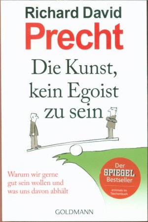 gebrauchtes Buch – Richard David Precht – Die Kunst, kein Egoist zu sein - Warum wir gerne gut sein wollen und was uns davon abhält