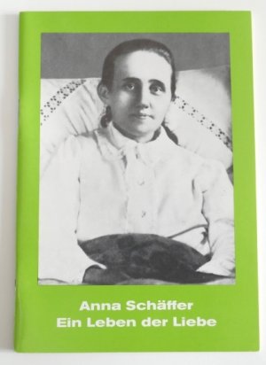 gebrauchtes Buch – Anna Schäffer. Ein Leben der Liebe.