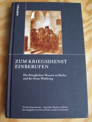 Zum Kriegsdienst einberufen. Die Königlichen Museen zu Berlin und der Erste Weltkrieg.