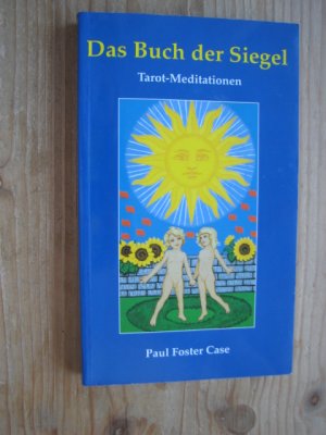 Das Buch der Siegel - Tarot-Meditationen - 22 Meditationen über die Ewige Weisheit