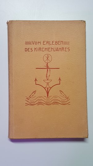 Vom Erleben des Kirchenjahres. Ein Wegweiser zum besseren Verständnis der Liturgie