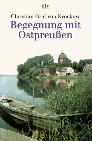 Begegnung mit Ostpreußen / Pommern, Mark Brandenburg, Masuren, Königsberg u.a. (Ungekürzte Ausgabe)