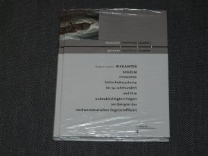 Riskanter segeln - Innovative Sicherheitssysteme im 19. Jahrhundert und ihre unbeabsichtigten Folgen am Beispiel der nordwestdeutschen Segelschifffahrt