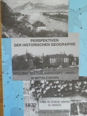 Perspektiven der historischen Geographie : Siedlung - Kulturlandschaft - Umwelt in Mitteleuropa