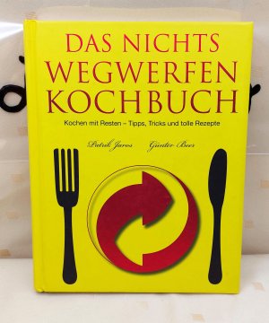 gebrauchtes Buch – Jaros, Patrick; Beer – Das Nichts-Wegwerfen-Kochbuch - Kochen mit Resten - Tipps,Tricks und überraschende Rezepte