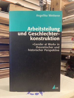 Arbeitsteilung und Geschlechterkonstruktion - »Gender at Work« in theoretischer und historischer Perspektive