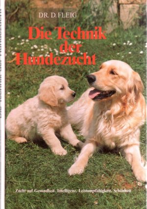 DIE TECHNIK DER HUNDEZUCHT - Ein Handbuch für Züchter und Deckrüdenbesitzer und alle, die es werden wollen