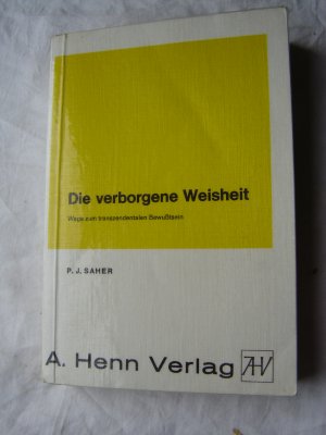 Die verborgene Weisheit Wege zum transzendentalen Bewusstsein