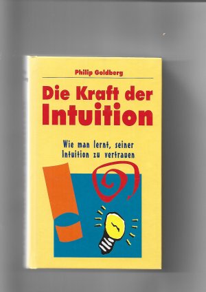 gebrauchtes Buch – Philip Goldberg – Die Kraft der Intuition. Psychologie. Logik. Rationalität.