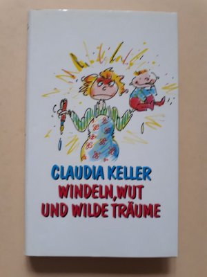 gebrauchtes Buch – Claudia Keller – Windeln, Wut und wilde Träume