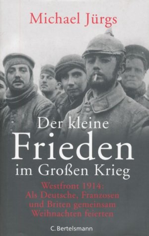 Der kleine Frieden im Großen Krieg. Westfront 1914: Als Deutsche, Franzosen und Briten gemeinsam Weihnachten feierten.