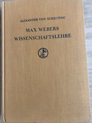 Max Webers Wissenschaftslehre. Das logische Problem der historischen Kulturerkenntnis. Die Grenzen der Soziologie des Wissens