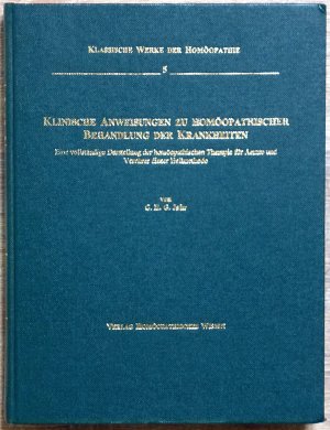 Klinische Anweisungen zu homöopathischer Behandlung der Krankheiten - Eine vollständige Darstellung der homöopathischen Therapie für Ärzte und Verehrer […]