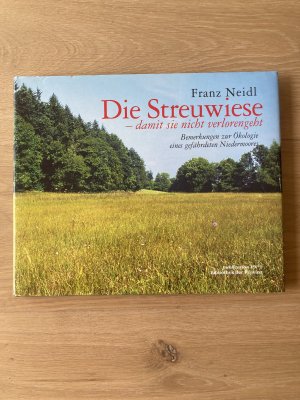 gebrauchtes Buch – Franz Neidl – Die Streuwiese - damit sie nicht verloren geht - Bemerkungen zur Ökologie eines gefährdeten Niedermoores