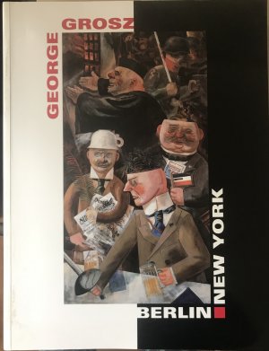 George Grosz. Berlin - New York.  Ausstellungskatalog Berlin, Neue Nationalgalerie (21.Dezember 1994 bis 17.April 1995 und Düsseldorf, Kunstsammlung Nordrhein-Westfahlen (6. Mai bis 30.Juli 1995)