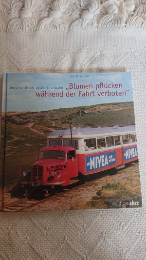 "Blumen pflücken während der Fahrt verboten" Geschichte der Sylter Inselbahn [Gebundene Ausgabe] Jan Kirschner (Autor), Horst Bartels (Illustrator)