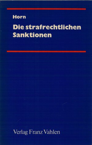 Die strafrechtlichen Sanktionen - Ein systematische Darstellung für die Praxis der Strafrechtspflege