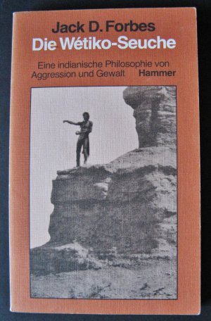 Die Wétiko - Seuche Eine indianische Philosophie von Aggression und Gewalt [ Wetiko ]