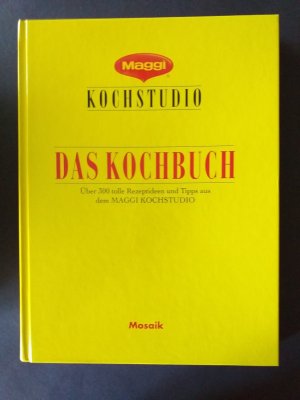 " Maggi -  Kochstudio. Das Kochbuch " Über 300 tolle Rezeptideen und Tipps aus dem Maggi -  Kochstudio .