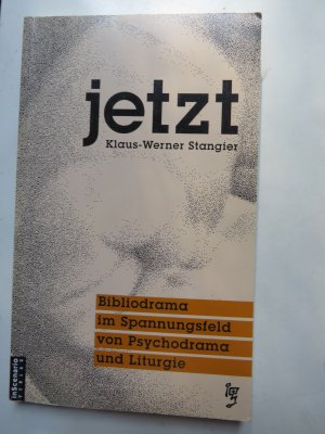 gebrauchtes Buch – Stangier, Klaus W – Jetzt - Bibliodrama im Spannungsfeld von Psychodrama und Liturgie