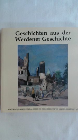 gebrauchtes Buch – Historischer Verein Essen-Werden – GESCHICHTEN AUS DER WERDENER GESCHICHTE. BAND 10.