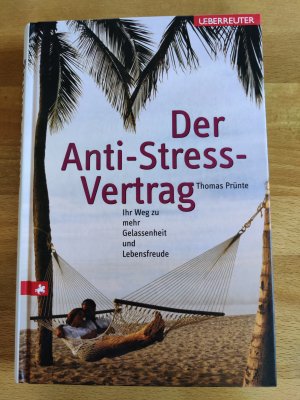 Der Anti-Stress-Vertrag - Ihr Weg zu mehr Gelassenheit und Lebensfreude