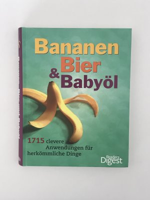 gebrauchtes Buch – Bananen, Bier & Babyöl - 1715 clevere Anwendungen für herkömmliche Dinge