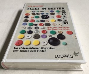 Alles in bester Ordnung oder wie man lernt, das Chaos zu lieben - Ein philosophischer Wegweiser vom Suchen zum Finden