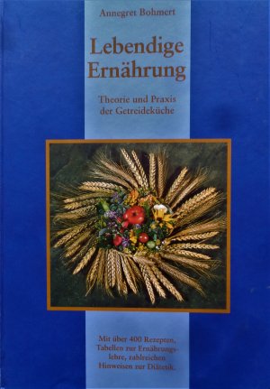 Lebendige Ernährung - Theorie und Praxis der Getreideküche