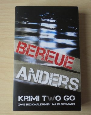 gebrauchtes Buch – Ina Kloppmann – Bereue & Anders Krimi two Go - Zwei Regionalkrimis (Familie Schmidtke & Co-Reihe Band 1 + 2)