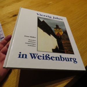 gebrauchtes Buch – Vierzig Jahre in Weißenburg: Menschen - Erlebnisse - Erinnerungen - Gedanken