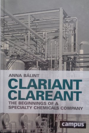 gebrauchtes Buch – Anna Bálint – Clariant clareant - The beginnings of a specialty chemicals company