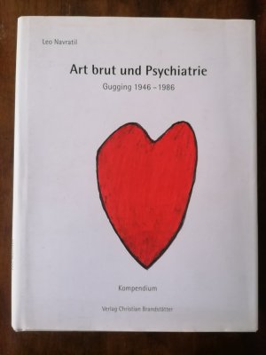 Art brut und Psychiatrie. Gugging 1946 - 1986.