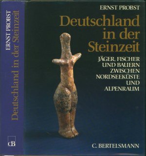 Deutschland in der Steinzeit: Jäger, Fischer und Bauern zwischen Nordseeküste und Alpenraum