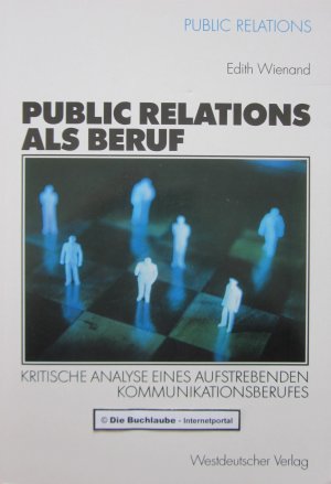 Public Relations als Beruf. Kritische Analyse eines aufstrebenden Kommunikationsberufes