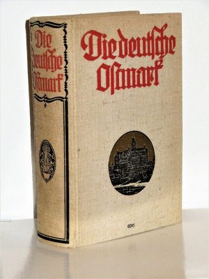 Die deutsche Ostmark - Erstauflage 1.- 6. Tausend 1913 - Mit 40 Bildertafeln. 3 Karten und 3 Textzeichnungen - Frakturschrift