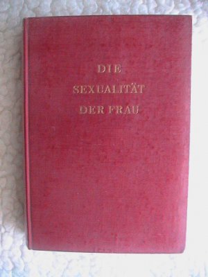 Die Sexualität der Frau, eine Auseinandersetzung mit Dr. Kinsey