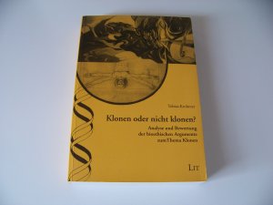 Klonen oder nicht klonen ? Analyse und Bewertung der bioethischen Argumente