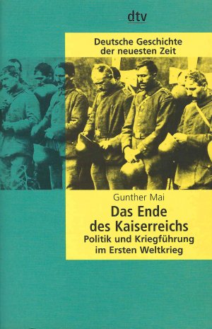 Das Ende des Kaiserreichs | Politik und Kriegsführung im Ersten Weltkrieg